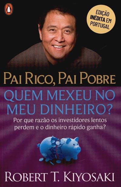 Capa de Pai rico, pai pobre: quem mexeu no meu dinheiro?: por que razão os investidores lentos perdem e o dinheiro rápido ganha?
