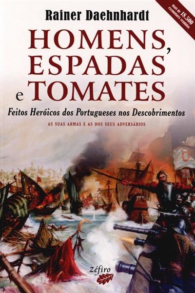 Capa de Homens, espadas e tomates: feitos heróicos dos portugueses nos Descobrimentos: as suas armas e as dos seus adversários