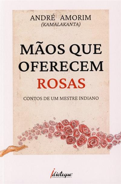 Capa de Mãos que oferecem rosas: contos de um mestre indiano