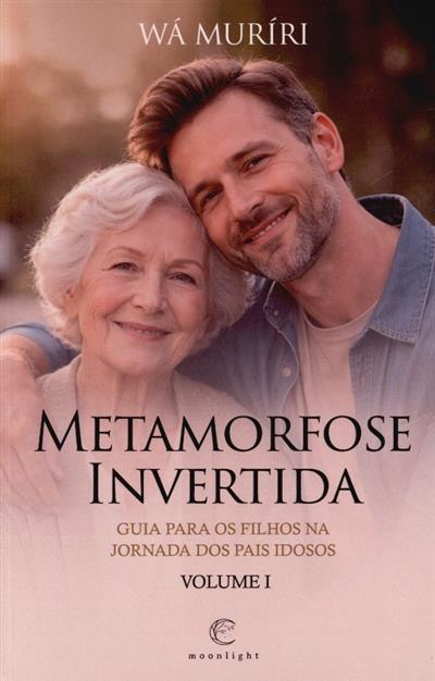 Capa de Metamorfose invertida: guia para os filhos na jornada dos pais idosos.