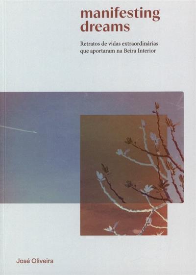 Capa de Manifesting dreams: retratos de vidas extraordinárias que aportaram na Beira Interior