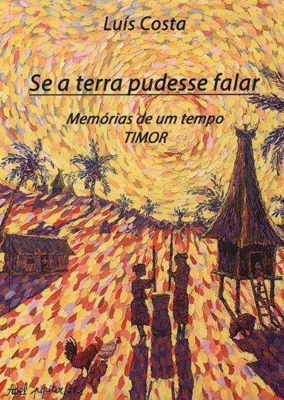 Capa de Se a terra pudesse falar: memórias de um tempo, Timor