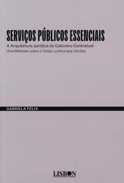 Capa de Serviços públicos essenciais - a arquitetura jurídica do cativeiro contratual: uma reflexão sobre a tutela jurídica dos utentes