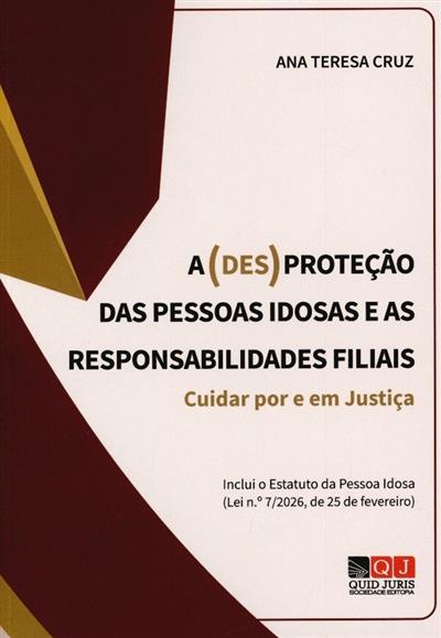 Capa de A (des)proteção das pessoas idosas e as responsabilidades filiais: cuidar por e em justiça