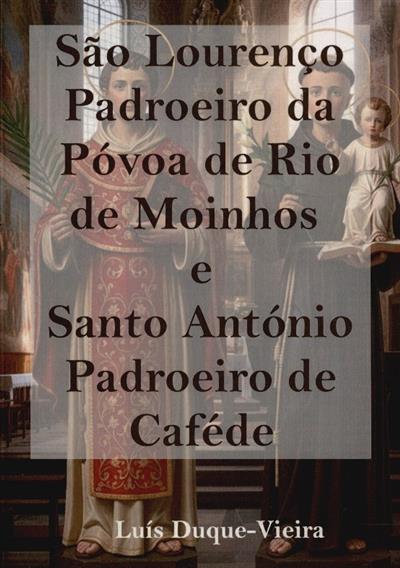 Capa de São Lourenço: padroeiro da Póvoa de Rio de Moinhos e Santo António - padroeiro de Caféde