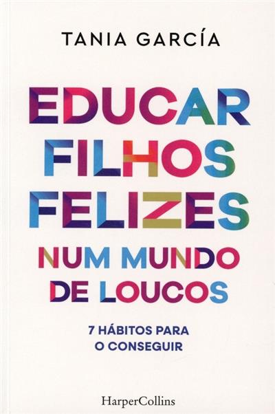 Capa de Educar filhos felizes num mundo de loucos: 7 hábitos para o conseguir