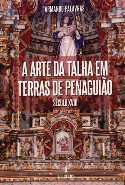 Capa de A arte da talha em terras de Penaguião: século XVIII
