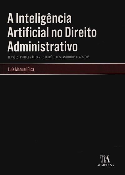 Capa de A inteligência artificial no direito administrativo: tensões, problemáticas e soluções dos institutos clássicos