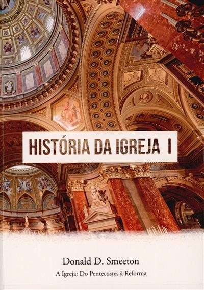 Capa de A Igreja - do Pentecostes à Reforma: um manual autodidático