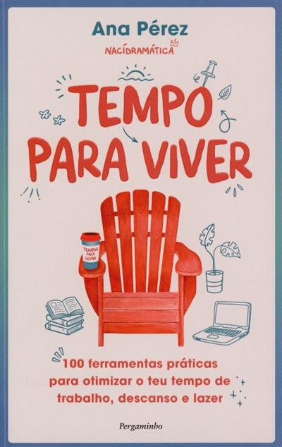 Capa de Tempo para viver: 100 ferramentas práticas para otimizar o teu tempo de trabalho, descanso e lazer
