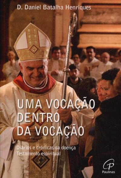 Capa de Uma vocação dentro da vocação: diários e crónicas da doença, testamento espiritual