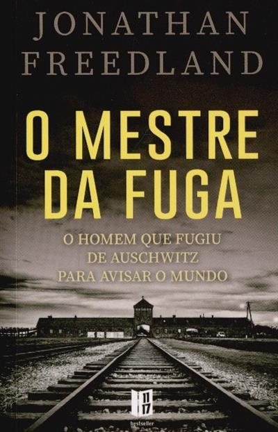 Capa de O mestre da fuga: o homem que fugiu de Auschwitz para avisar o mundo