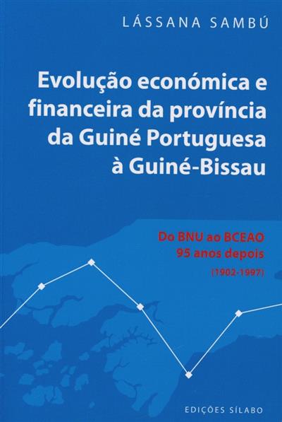 Capa de Evolução económica e financeira da província da Guiné Portuguesa à Guiné-Bissau: do BNU ao BCEAO 95 anos depois (1902-1997)
