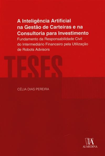 Capa de A inteligência artificial na gestão de carteiras e na consultoria para investimento: fundamento da responsabilidade civil do intermediário financeiro pela utilização de robots advisors