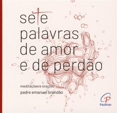 Capa de Sete palavras de amor e de perdão: meditações e orações