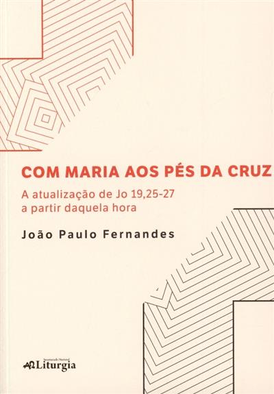 Capa de Com Maria aos pés da Cruz: a atualização de Jo 19,25-27, a partir daquela hora