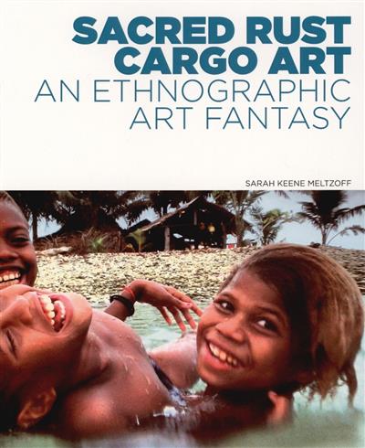 Capa de Sacred rust cargo art: an ethnographic art fantasy