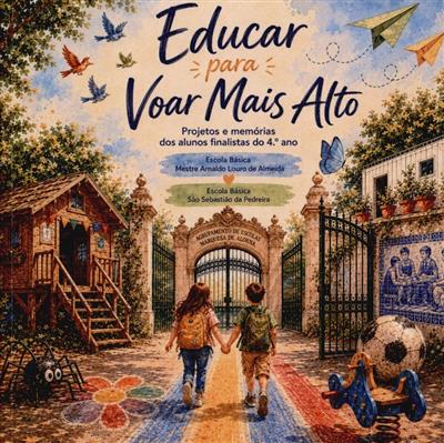 Capa de Educar para voar mais alto: projetos e memórias dos alunos finalistas do 4º ano