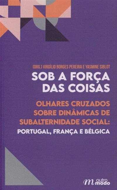 Capa de Sob a força das coisas: olhares cruzados sobre dinâmicas de subalternidade social: Portugal, França e Bélgica