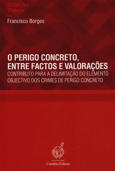 Capa de O perigo concreto, entre factos e valorações: contributo para a delimitação do elemento objectivo dos crimes de perigo concreto