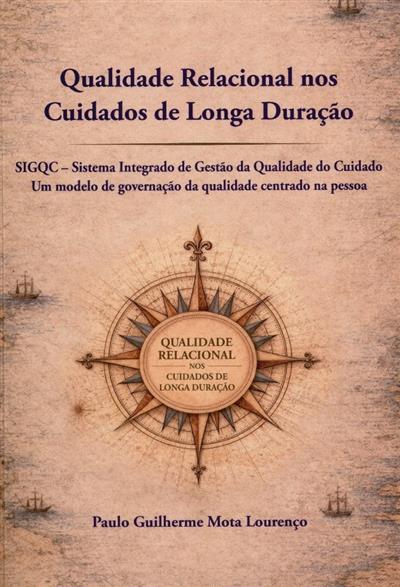 Capa de Qualidade relacional nos cuidados de longa duração: SIGQC - Sistema Integrado de Gestão da Qualidade do Cuidado, um modelo de governação da qualidade centrado na pessoa