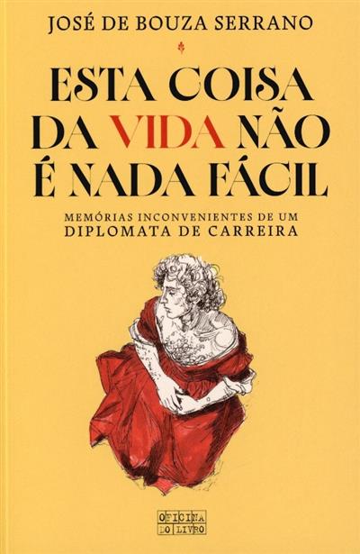 Capa de Esta coisa da vida não é nada fácil: memórias inconvenientes de um diplomata de carreira