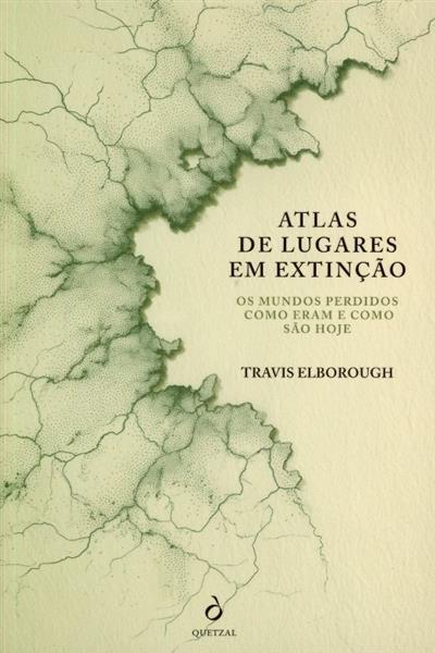 Capa de Atlas de lugares em extinção: os mundos perdidos como eram e como são hoje