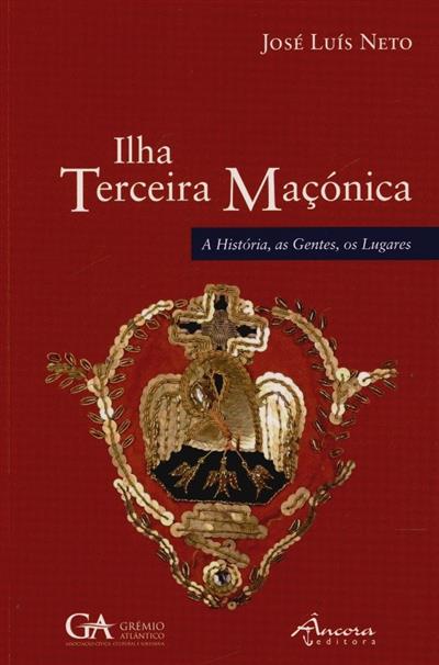 Capa de Ilha Terceira maçónica: a história, as gentes, os lugares