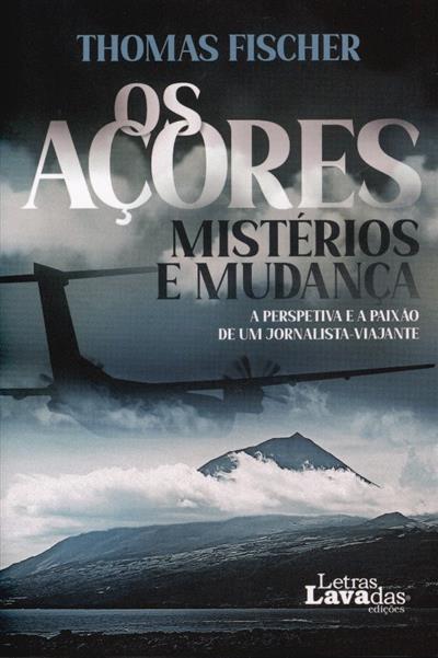 Capa de Os Açores, mistérios e mudanças: a perspetiva e a paixão de um jornalista-viajante