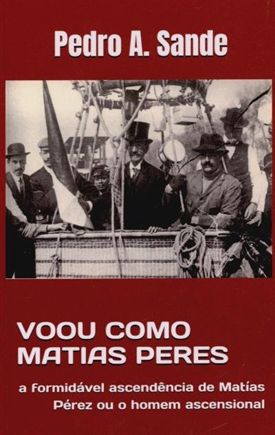 Capa de Voou como Matias Peres - a formidável ascendência de Matias Pérez ou o homem ascensional