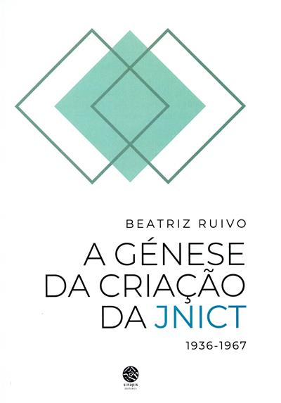 Capa de A génese da criação da JNICT (1936-1967) | A génese da criação da Junta Nacional de Investigação Científica e Tecnológica (1936-1967)